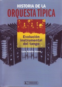 Historia de la orquesta típica: Evolución instrumental del tango. 9789500519069