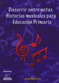 Discurrir entre notas. Historias musicales para educación primaria. 9788498814477