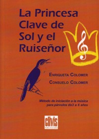 La princesa clave de sol y ruiseñor: método de iniciación a la música para párvulos de 3 a 6 años. 9788496604100