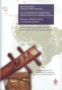 Los instrumentos musicales autóctonos de América Latina. Enfoques didácticos para la educación general. 9789871256891