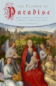 The Flower of Paradise: Marian Devotion and Secular Song in Medieval and Renaissance Music. 9780195399714