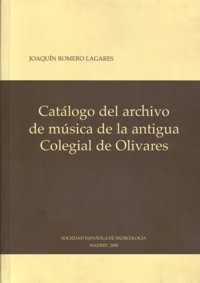 Catálogo del archivo de música de la Antigua Colegial de Olivares. 9788486878061