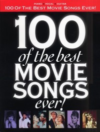 100 of the Best Movie Songs Ever! (piano, vocal, guitar)