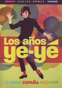 Los años ye-yé. Cuando España hizo pop