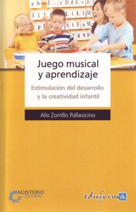 Juego musical y aprendizaje: Estimulación del desarrollo y la creatividad infantil. 9788466585705