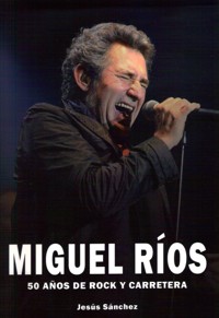 Miguel Ríos: 50 años de rock y carretera. 9788415191285