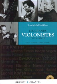 Les grands violonistes du XXe siècle. Tome I: De Kreisler à Kremer