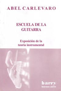 Escuela de la guitarra: Exposición de la teoría instrumental