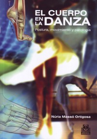 El cuerpo en la danza. Postura, movimiento y patología. 9788499100975