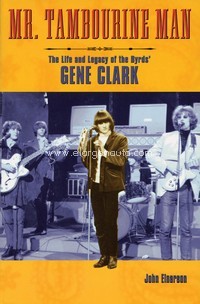 Mr. Tambourine Man: The Life and Legacy of The Byrds' Gene Clark. 9780879307936