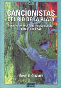 Cancionistas del Río de la Plata. Después del rock: una música popular para el siglo XXI