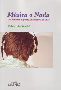 Música o nada. Del walkman a Spotify, una historia de amor. 9788497434737