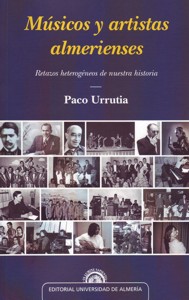 Músicos y artistas almerienses. Retazos heterogéneos de nuestra historia