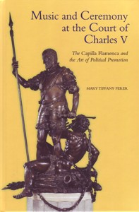 Music and Ceremony at the Court of Charles V: The Capilla Flamenca and the Art of Political Promotion. 9781843836995 Music and Ceremony at the Court of Charles V: The Capilla Flamenca and the Art of Political Promotion. 9781843836995