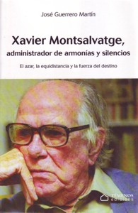 Xavier Montsalvatge, administrador de armonías y silencios: El azar, la equidistancia y la fuerza del destino. 9788493954468