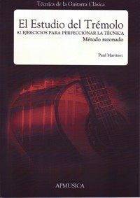 Técnica de la guitarra clásica. El estudio del trémolo. 82 ejercicios para perfeccionar la técnica. Método razonado