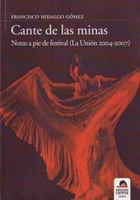 Cante de la minas. Notas a pie de festival (La Unión 2004-2007). 9788496357853