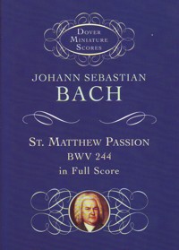 St. Matthew Passion, BWV 244, in Full Score (Study Score). 9780486406350