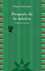 Después de la música: El siglo XX y más allá. 9789871673414