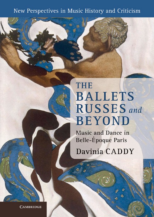 The Ballets Russes and Beyond. Music and Dance in Belle-Époque Paris