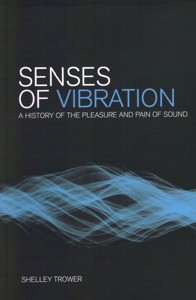 Senses of Vibration. A History of the Pleasure and Pain of Sound. 9781441148636