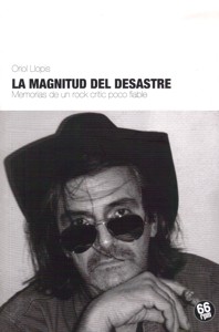 La magnitud del desastre. Memorias de un rock critic poco fiable. 9788493952433