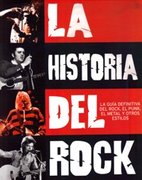 La historia del rock: la guía definitiva del rock, el punk, el metal y otros estilos. 9781445448633