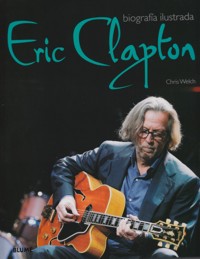 Eric Clapton: biografía ilustrada