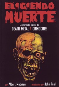 Eligiendo muerte: la improbable historia del death metal y grindcore. 9780979616358