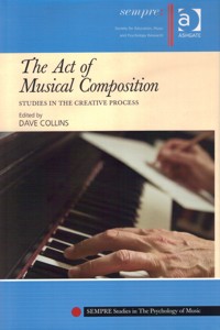 The Act of Musical Composition. Studies in the Creative Process. 9781409434252