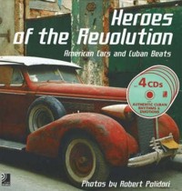 Heroes of the Revolution: American Cars and Cuban Beats (+ 4 CD)