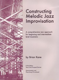 Constructing Melodic Jazz Improvisation, B Flat Edition, Tenor Sax, Trumpet, Clarinet. 9780976097761