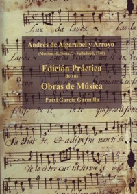 Andrés de Algarabel y Arroyo. Edición práctica de sus obras de música. 9788498607925