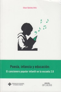 Poesía, infancia y educación. El cancionero popular infantil en la escuela 2.0. 9788484279655