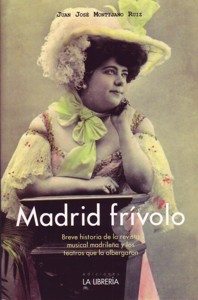 Madrid frívolo: Breve historia de la revista musical madrileña y los teatros que la albergaron. 9788498732023