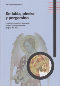 En tabla, piedra y pergamino. Los instrumentos de rueda en la España medieval (siglos XII-XV). 9788499112138