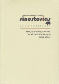 Sinestesias. Arte, literatura y música en el París fin de siglo (1880-1900)