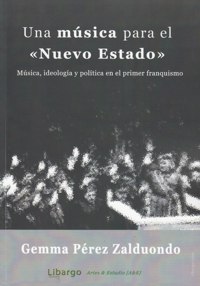 Una música para el "Nuevo Estado". Música, ideología y política en el primer franquismo. 9788493881238