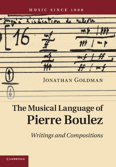 The Musical Language of Pierre Boulez. Writings and Compositions. 9781107673205