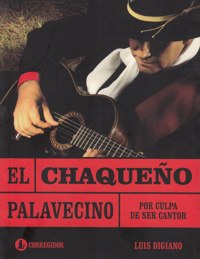 El Chaqueño Palavecino. Por culpa de ser cantor