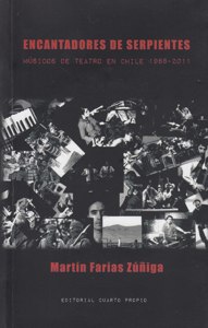 Encantadores de Serpientes. Músicos de teatro en Chile 1988-2011