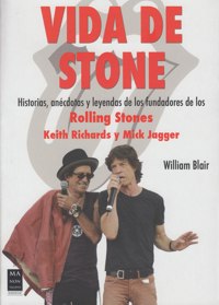 Vida de Stone: Historias, anécdotas y leyendas de los fundadores de los Rolling Stones, Keith Richards y Mick Jagger