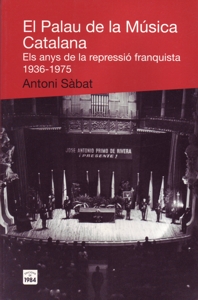 El Palau de la Música Catalana. Els anys de la repressió franquista (1936-1975)
