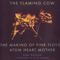 The Flaming Cow: The Making of Pink Floyd's Atom Heart Mother