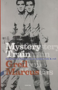 Mistery Train: Imágenes de América en la música rock & roll. 9788494093852
