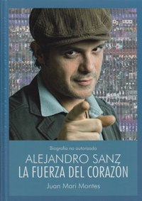 Alejandro Sanz: La fuerza del corazón, biografía no autorizada