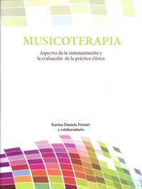 Musicoterapia. Aspectos de la sistematización y la evaluación de la práctica clínica. 9789873335310