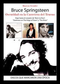 Bruce Springsteen. Oscuridad en la carretera del trueno: Viaje hasta el corazón de "Born to Run", "Darkness on the Edge of Town" y "The River"