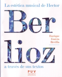 La estética musical de Hector Berlioz a través de sus textos. 9788437091143