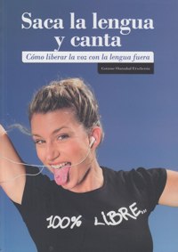 Saca la lengua y canta. Cómo liberar la voz con la lengua fuera. 9788469586662